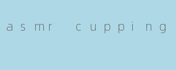 asmr cupping